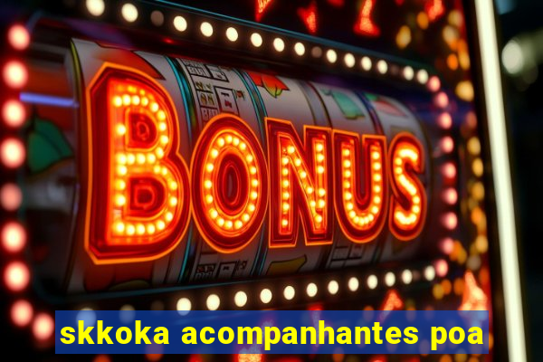 skkoka acompanhantes poa